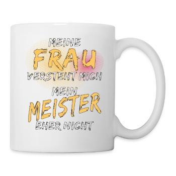 MEINE FRAU VERSTEHT MICH MEIN MEISTER NICHT - Tasse - Weiß - Rechts