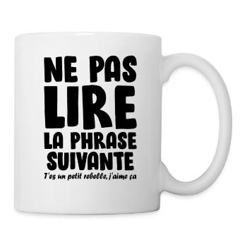 Ne pas lire la phrase suivante , Humour , Drôle - Mug blanc - blanc - Droite