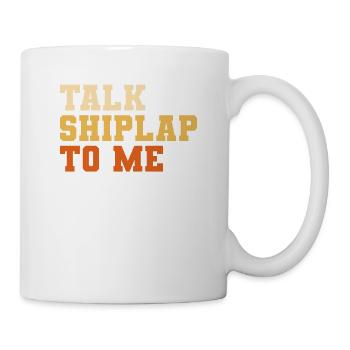 Talk Shiplap To Me Home Improvement Handyman - Mug - white - Right