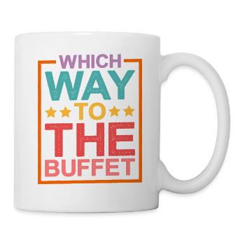 Which Way To The Buffet 15 - Tasse - Weiß - Rechts