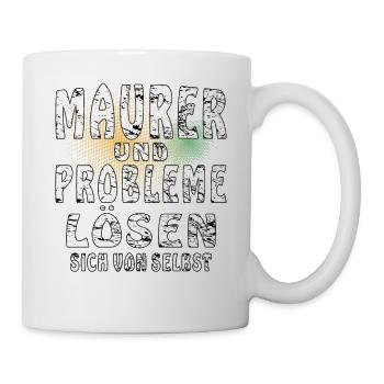 MAURER UND PROBLEME LÖSEN SICH VON SELBST - Tasse - Weiß - Rechts