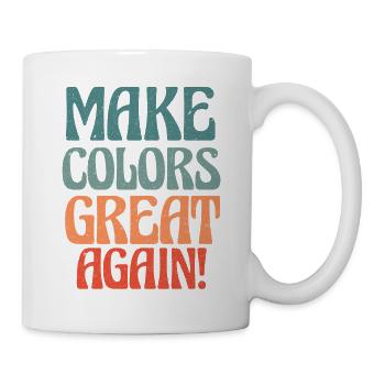 Make Colors Great Again Bunte Welt Hippie Farben - Tasse - Weiß - Rechts