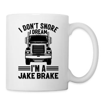 Truck Driver I Don't Snore I Dream I'm A Jake Brak - Tasse - Weiß - Rechts