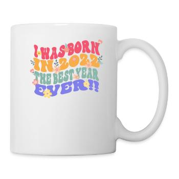 Ich Wurde Im Jahr 2022 Geboren Das Beste Jahr - Tasse - Weiß - Rechts