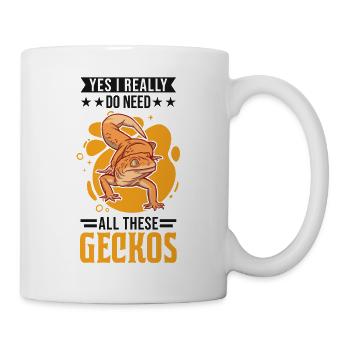 Yes I really do need all these Geckos - Tasse - Weiß - Rechts