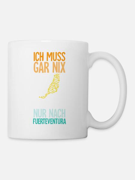 Ich Muss Gar Nix Ich Muss Nur Nach Fuerteventura - Tasse - Weiß