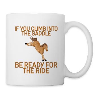 If You Climb Into The Saddle, Ready For The Ride 4 - Tasse - Weiß - Rechts