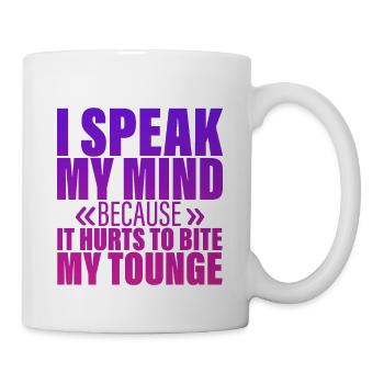 Speak My Mind Because It Hurts To Bite My Tongue 4 - Mug - white - Right