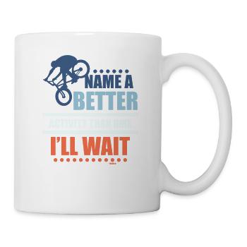 Name me something better than riding BMX - Mug - white - Right