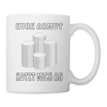 GELD MÜNZEN EURE ARMUT KOTZT MICH AN - Tasse - Weiß - Rechts