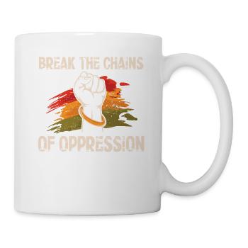 Die Ketten Der Unterdrückung Sprengen Freiheit - Tasse - Weiß - Rechts