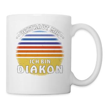 VERTRAUT MIR ICH BIN DIAKON - Tasse - Weiß - Rechts