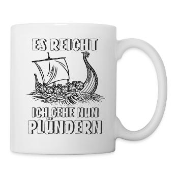 ES REICHT ICH GEHE NUN PLÜNDERN - Tasse - Weiß - Rechts