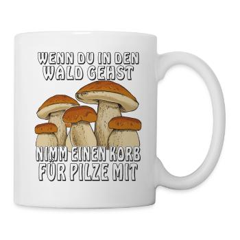 WENN DU IN DEN WALD GEHST NIMM EINEN KORB FÜR - Tasse - Weiß - Rechts
