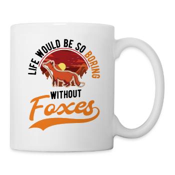 Life would be so boring without Foxes Fuchs - Mug - white - Right