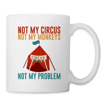 Not My Circus Not My Monkeys Not My Problem 2 - Mug - white - Right