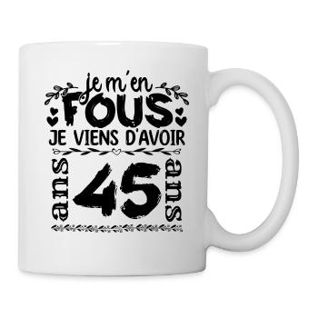 J’ai 45 ans | Je m'en fous j'ai 45 ans - Mug blanc - blanc - Droite