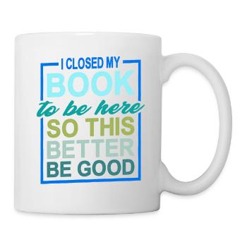J’ai fermé mon livre pour être ici 19 - Mug blanc - blanc - Droite