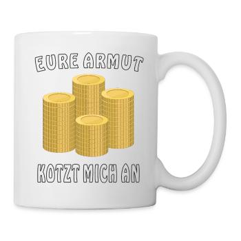 GELD MÜNZEN EURE ARMUT KOTZT MICH AN - Tasse - Weiß - Rechts