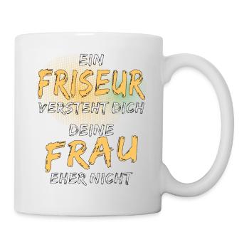 EIN FRISEUR VERSTEHT DICH - Tasse - Weiß - Rechts