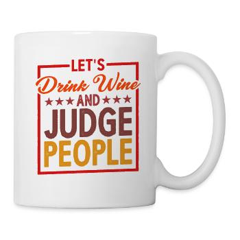 Let's Drink Wine And Judge People 5 - Tasse - Weiß - Rechts