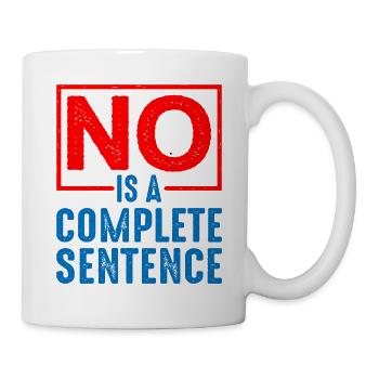 No Is A Complete Sentence 19 - Tasse - Weiß - Rechts