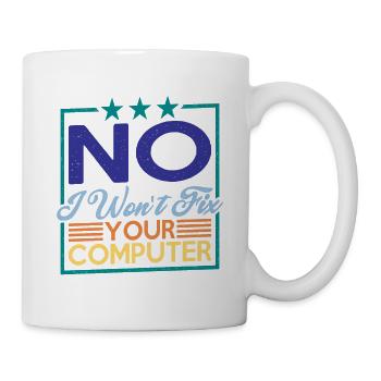 No, I Won't Fix Your Computer 7 - Tasse - Weiß - Rechts
