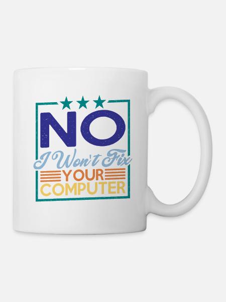 No, I Won't Fix Your Computer 7 - Tasse - Weiß