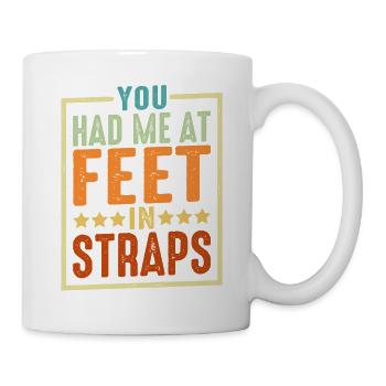 You Had Me At Feet In Straps 6 - Tasse - Weiß - Rechts