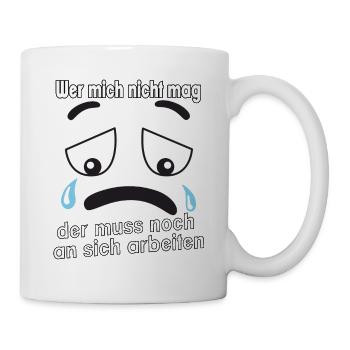 Wer mich nicht mag, der muss noch an sich - Tasse - Weiß - Rechts