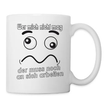 Wer mich nicht mag, der muss noch an sich - Tasse - Weiß - Rechts