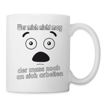Wer mich nicht mag, der muss noch an sich - Tasse - Weiß - Rechts