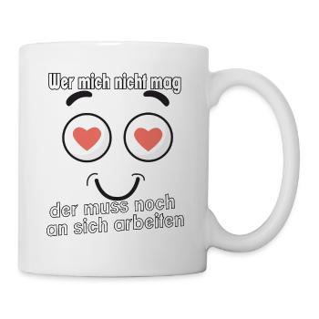 Wer mich nicht mag, der muss noch an sich - Tasse - Weiß - Rechts