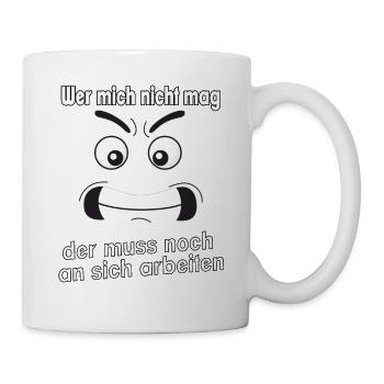 Wer mich nicht mag, der muss noch an sich - Tasse - Weiß - Rechts