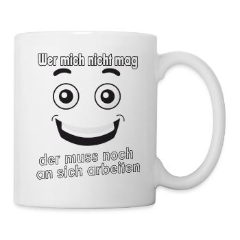 Wer mich nicht mag, der muss noch an sich - Tasse - Weiß - Rechts