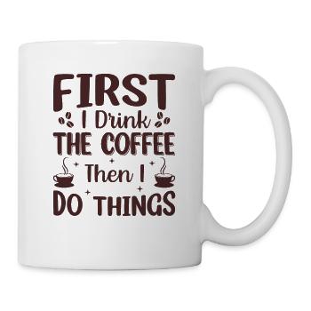 First I Drink The Coffee Then I Do Things - Mug - white - Right
