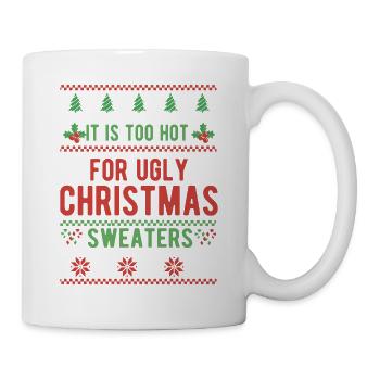 Too Hot For Ugly Christmas Sweaters lustiges Xmas - Tasse - Weiß - Rechts