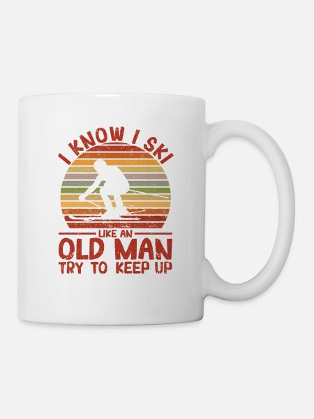 Funny Skiing I Know I Ski Like An Old Man Try To - Tasse - Weiß