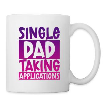 Single Dad Taking Application 4 - Tasse - Weiß - Rechts