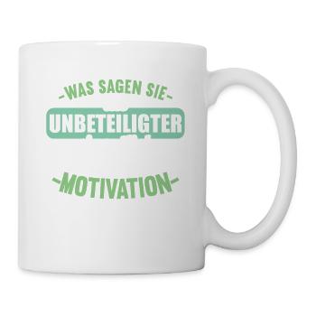 Was sagen Sie als Unbeteiligter Thema Motivation - Tasse - Weiß - Rechts