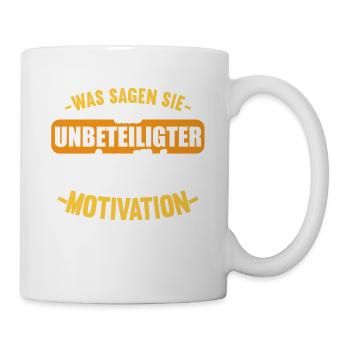 Was sagen Sie als Unbeteiligter Thema Motivation - Tasse - Weiß - Rechts