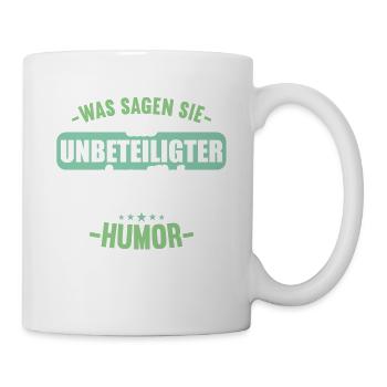 Was sagen Sie als Unbeteiligter zum Thema Humor - Tasse - Weiß - Rechts