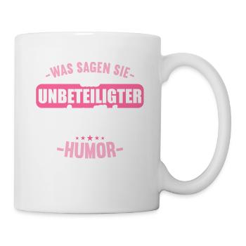 Was sagen Sie als Unbeteiligter zum Thema Humor - Tasse - Weiß - Rechts