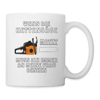 WENN DIE KETTENSÄGE MOTZT - Tasse - Weiß - Rechts