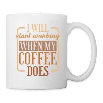 I Will Start Working When My Coffee Does 2 - Tasse - Weiß - Rechts
