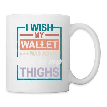 I Wish My Wallet Was As Thick As My Thighs 2 - Tasse - Weiß - Rechts