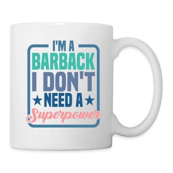 I'm A Barback I Don't Need A Superpower - Tasse - Weiß - Rechts