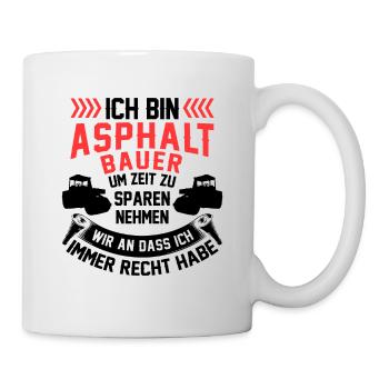 Asphaltbauer hat immer Recht Straßenbauer - Tasse - Weiß - Rechts
