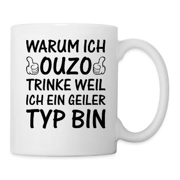Warum Ich Ouzo Trinke Weil Ich Ein Geiler Typ Bin - Tasse - Weiß - Rechts