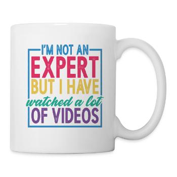 Not An Expert But I Have Watched A Lot Of Videos 2 - Tasse - Weiß - Rechts